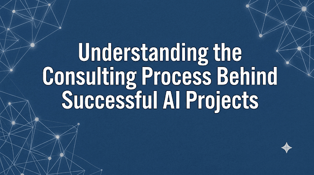 Understanding the Consulting Process Behind Successful AI Projects